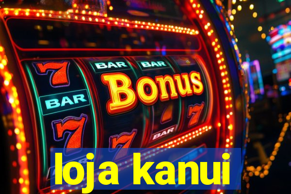 loja kanui
